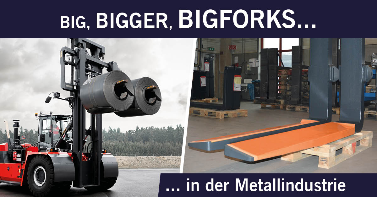 Big, bigger, BigForks. GroßGabelzinken für die Metallindustrie